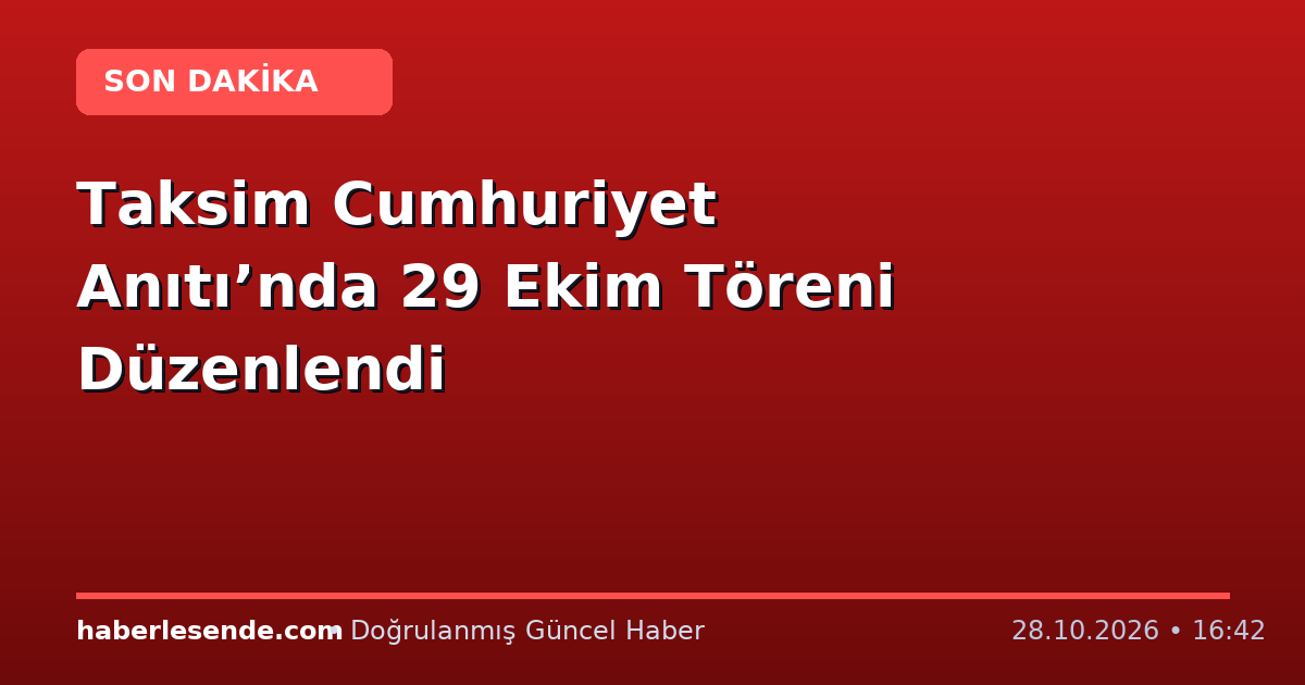 Taksim Cumhuriyet Anıtı’nda 29 Ekim Töreni Düzenlendi