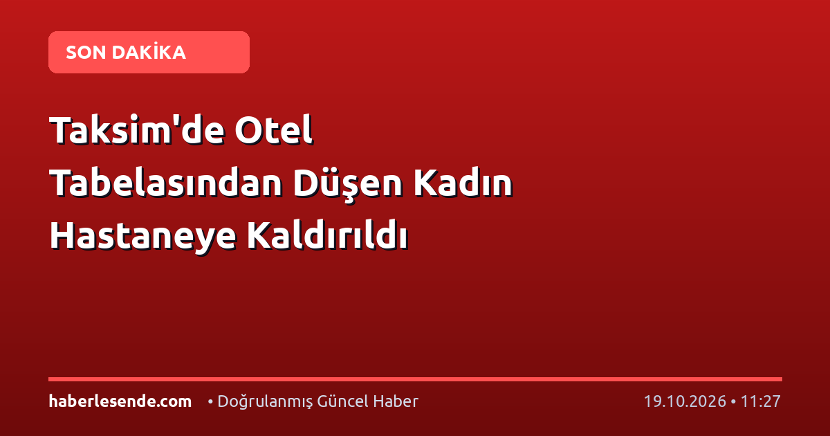 Taksim'de Otel Tabelasından Düşen Kadın Hastaneye Kaldırıldı