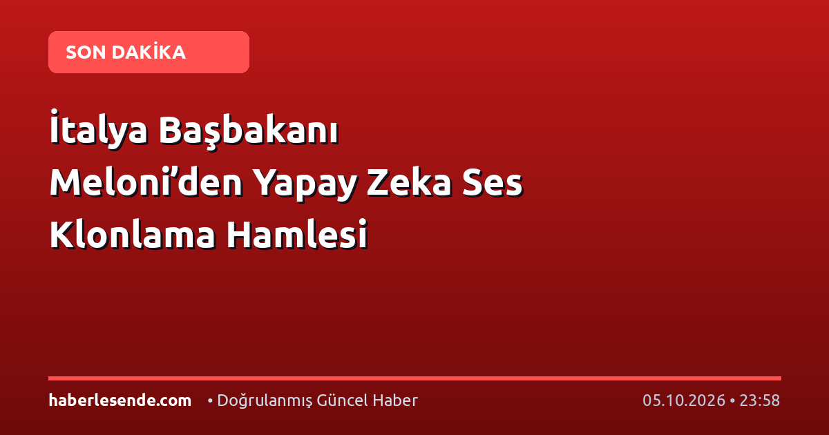 İtalya Başbakanı Meloni’den Yapay Zeka Ses Klonlama Hamlesi