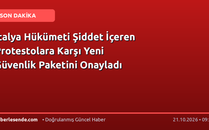 İtalya Hükümeti Şiddet İçeren Protestolara Karşı Yeni Güvenlik Paketini Onayladı