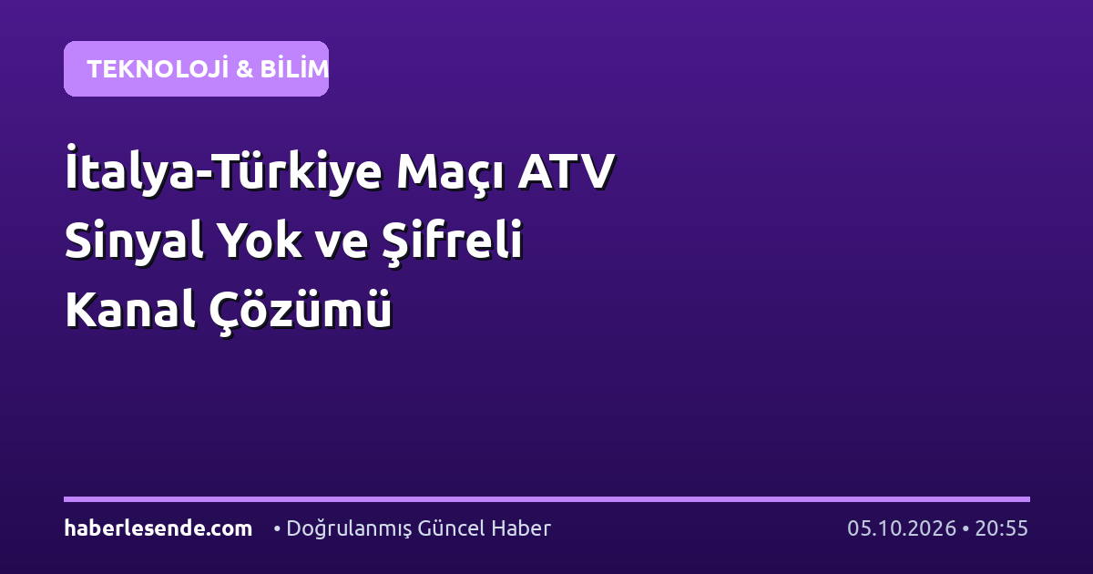 İtalya-Türkiye Maçı ATV Sinyal Yok ve Şifreli Kanal Çözümü