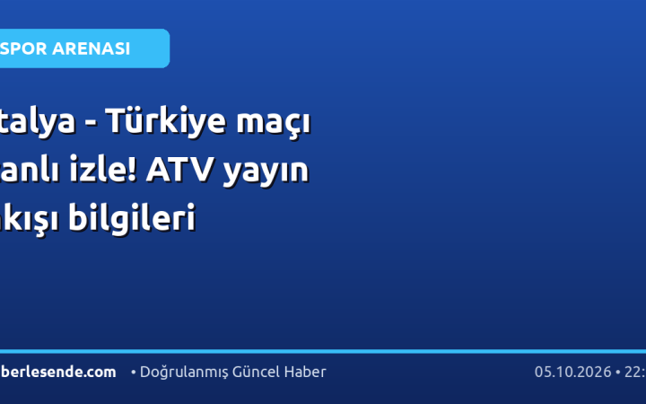 İtalya - Türkiye maçı canlı izle! ATV yayın akışı bilgileri