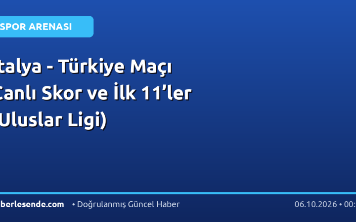 İtalya - Türkiye Maçı Canlı Skor ve İlk 11’ler (Uluslar Ligi)
