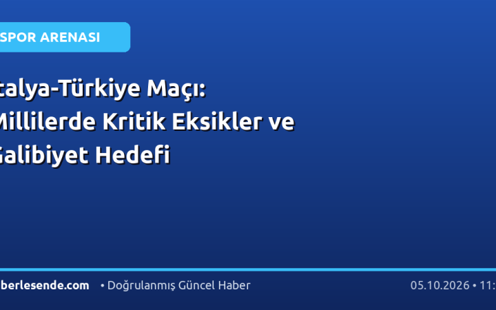 İtalya-Türkiye Maçı: Millilerde Kritik Eksikler ve Galibiyet Hedefi