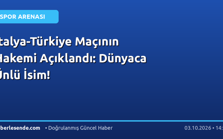 İtalya-Türkiye Maçının Hakemi Açıklandı: Dünyaca Ünlü İsim!