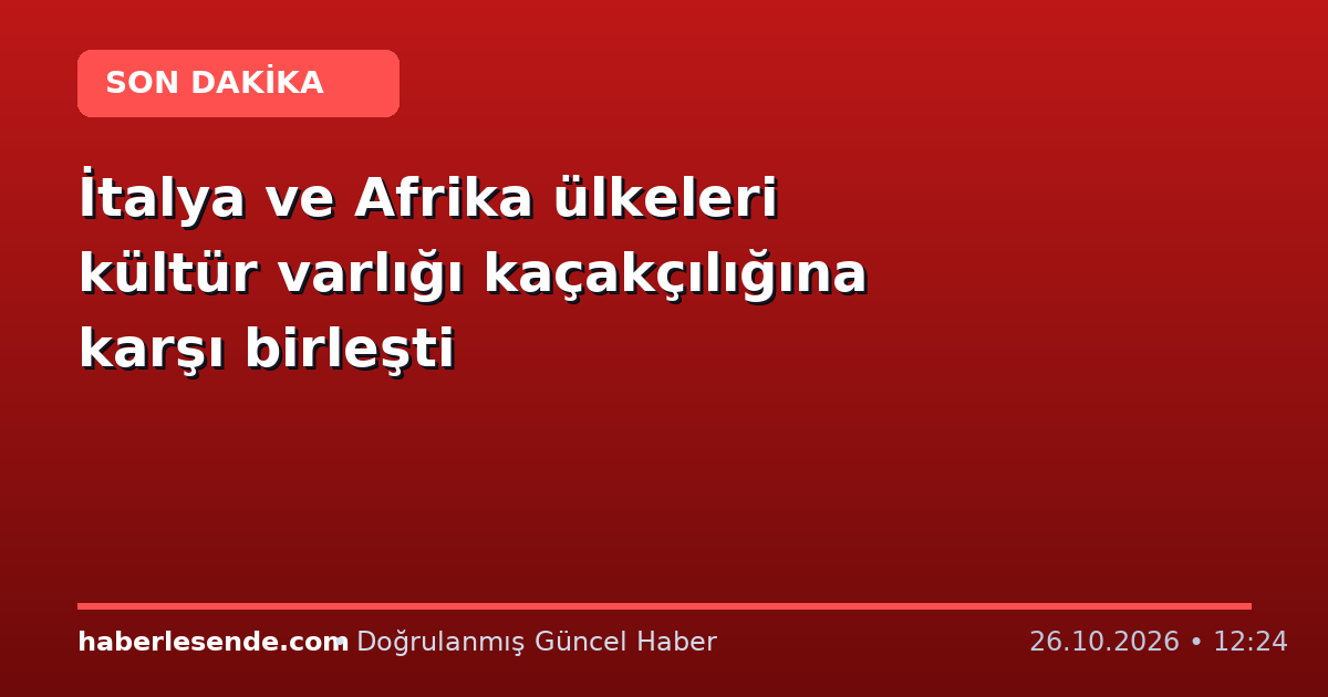 İtalya ve Afrika ülkeleri kültür varlığı kaçakçılığına karşı birleşti