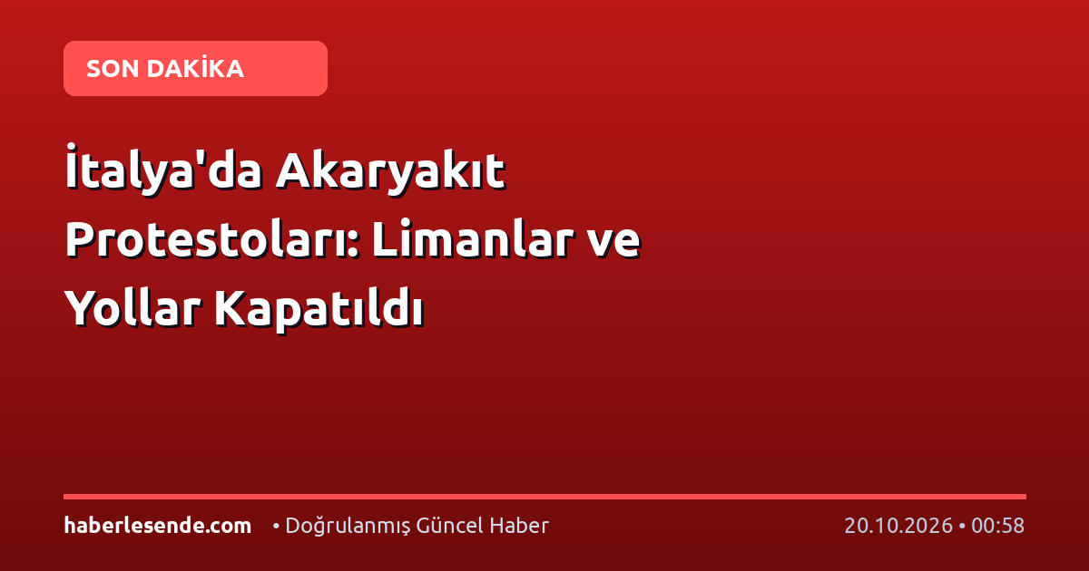 İtalya'da Akaryakıt Protestoları: Limanlar ve Yollar Kapatıldı