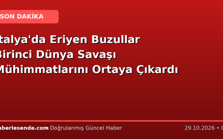 İtalya'da Eriyen Buzullar Birinci Dünya Savaşı Mühimmatlarını Ortaya Çıkardı