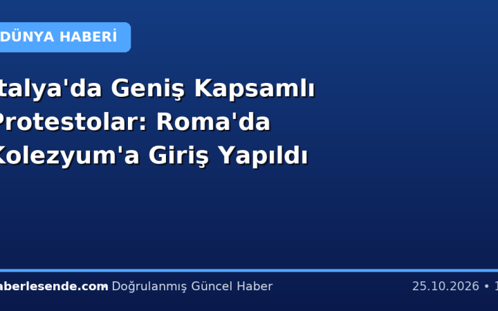 İtalya'da Geniş Kapsamlı Protestolar: Roma'da Kolezyum'a Giriş Yapıldı