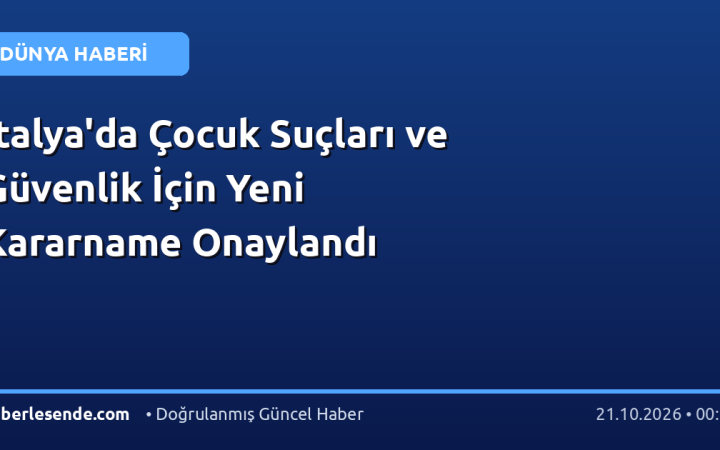 İtalya'da Çocuk Suçları ve Güvenlik İçin Yeni Kararname Onaylandı