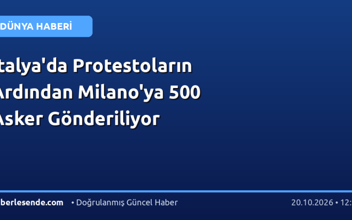 İtalya'da Protestoların Ardından Milano'ya 500 Asker Gönderiliyor