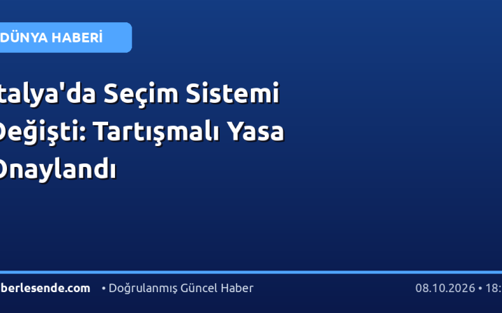İtalya'da Seçim Sistemi Değişti: Tartışmalı Yasa Onaylandı