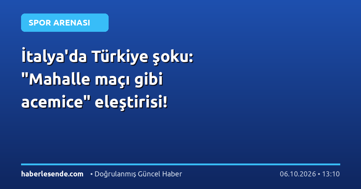 İtalya'da Türkiye şoku: "Mahalle maçı gibi acemice" eleştirisi!