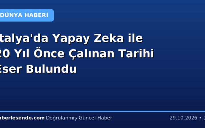 İtalya'da Yapay Zeka ile 20 Yıl Önce Çalınan Tarihi Eser Bulundu