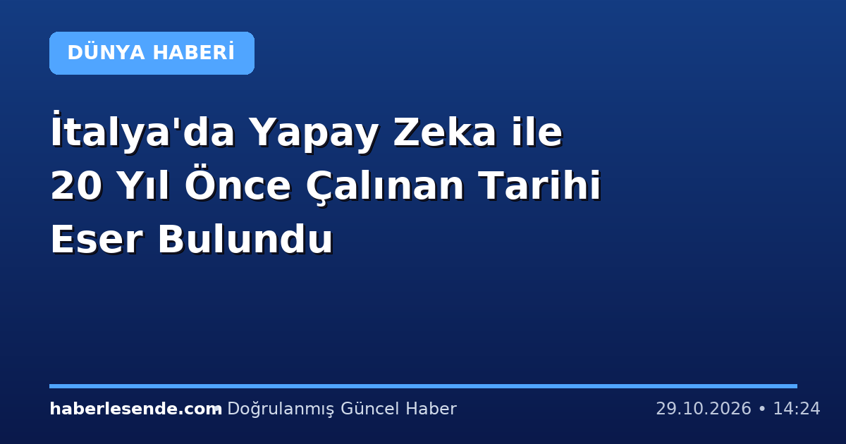 İtalya'da Yapay Zeka ile 20 Yıl Önce Çalınan Tarihi Eser Bulundu