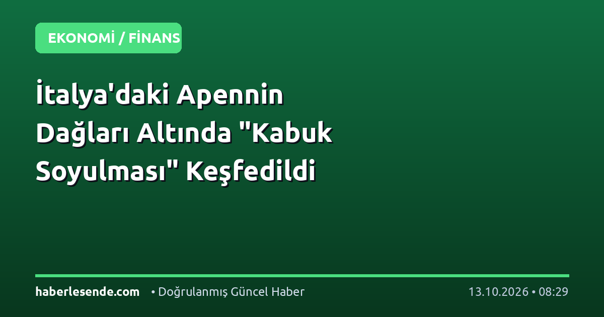 İtalya'daki Apennin Dağları Altında "Kabuk Soyulması" Keşfedildi