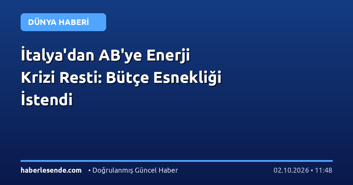 İtalya'dan AB'ye Enerji Krizi Resti: Bütçe Esnekliği İstendi