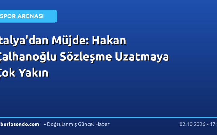 İtalya'dan Müjde: Hakan Çalhanoğlu Sözleşme Uzatmaya Çok Yakın