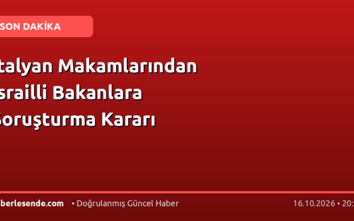 İtalyan Makamlarından İsrailli Bakanlara Soruşturma Kararı