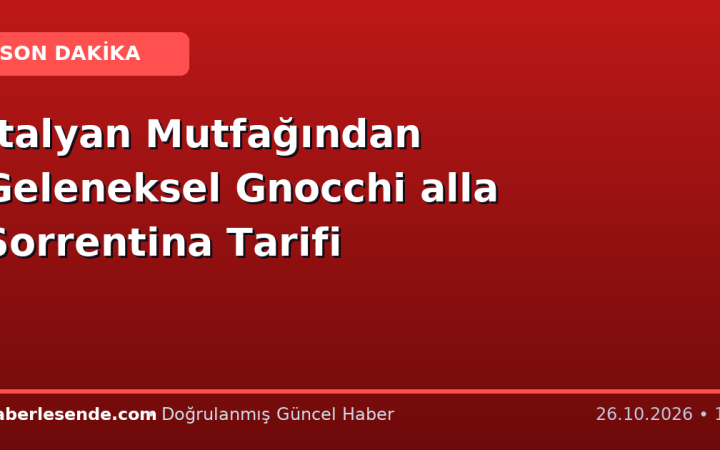 İtalyan Mutfağından Geleneksel Gnocchi alla Sorrentina Tarifi