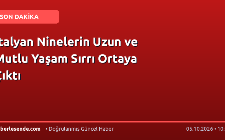 İtalyan Ninelerin Uzun ve Mutlu Yaşam Sırrı Ortaya Çıktı