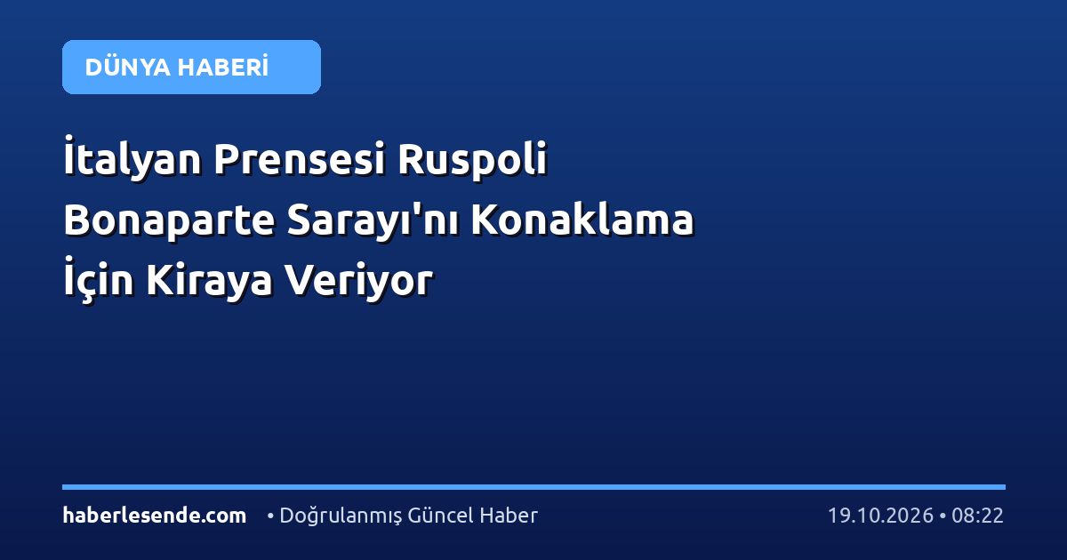 İtalyan Prensesi Ruspoli Bonaparte Sarayı'nı Konaklama İçin Kiraya Veriyor