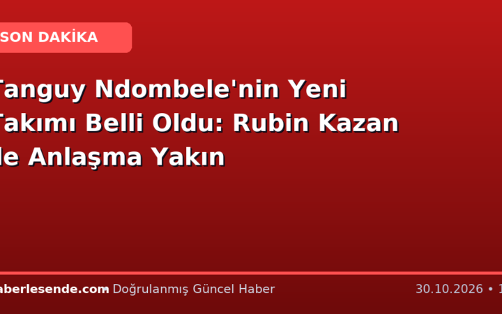Tanguy Ndombele'nin Yeni Takımı Belli Oldu: Rubin Kazan ile Anlaşma Yakın