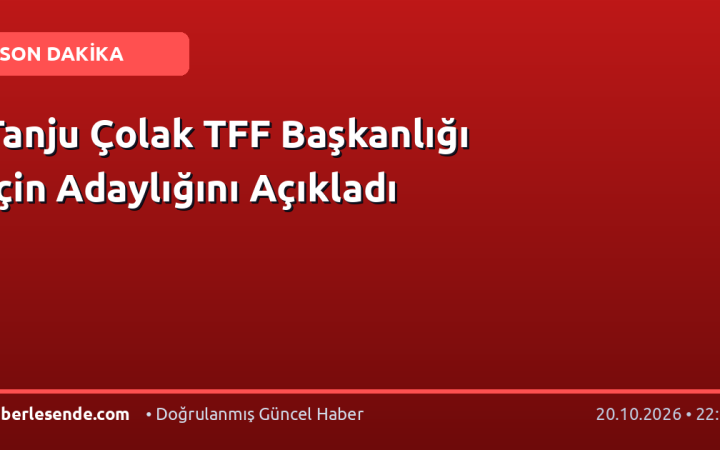 Tanju Çolak TFF Başkanlığı İçin Adaylığını Açıkladı
