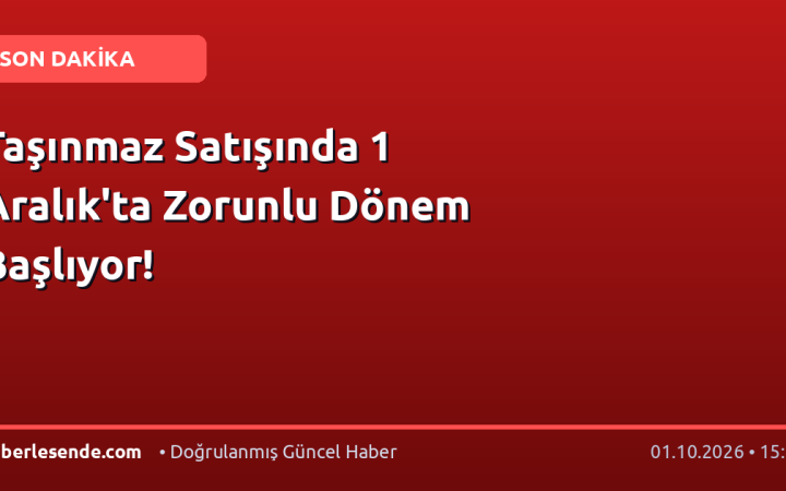 Taşınmaz Satışında 1 Aralık'ta Zorunlu Dönem Başlıyor!