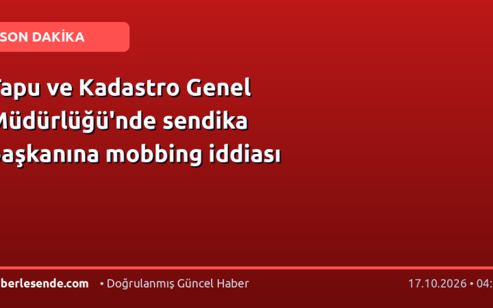 Tapu ve Kadastro Genel Müdürlüğü'nde sendika başkanına mobbing iddiası