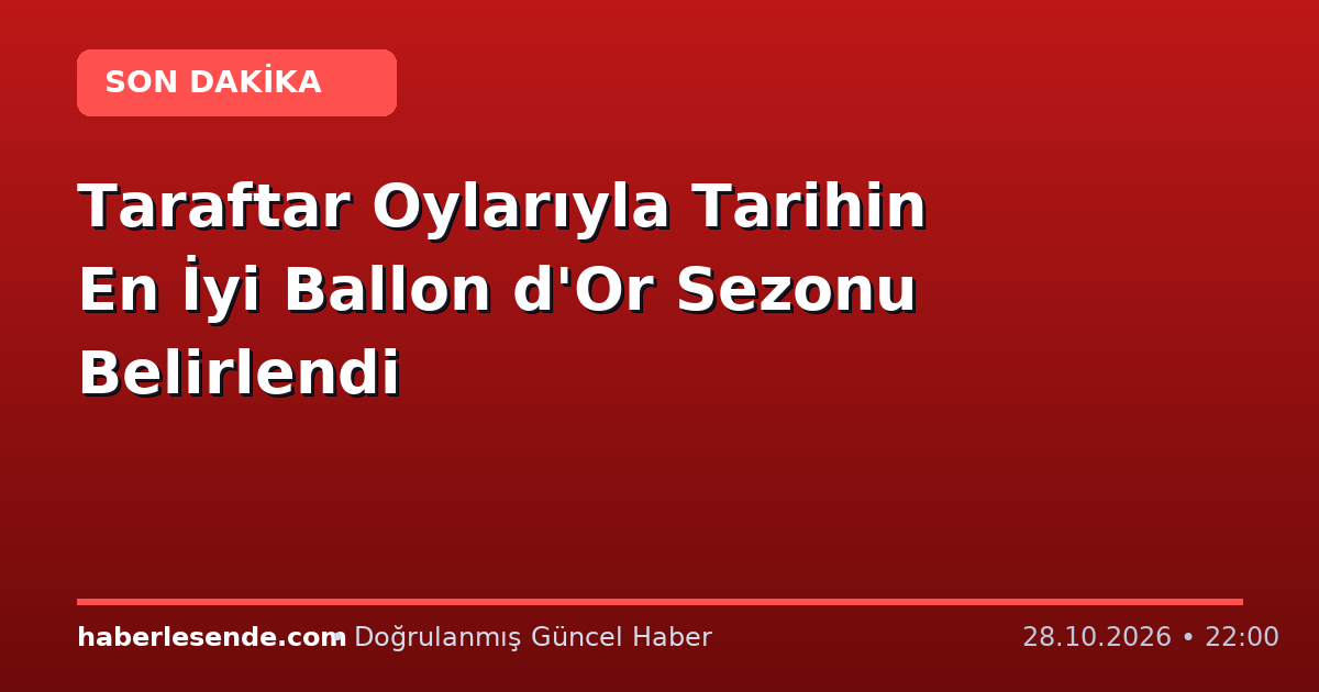 Taraftar Oylarıyla Tarihin En İyi Ballon d'Or Sezonu Belirlendi