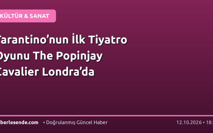 Tarantino’nun İlk Tiyatro Oyunu The Popinjay Cavalier Londra’da