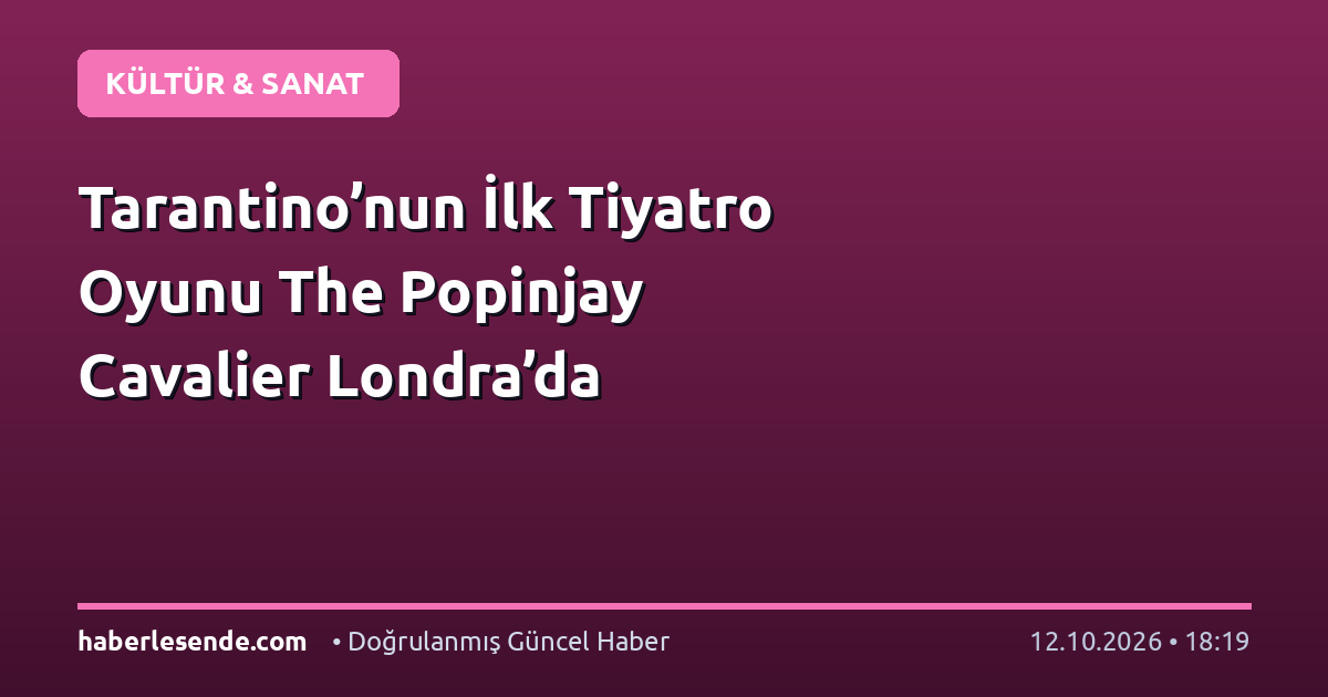 Tarantino’nun İlk Tiyatro Oyunu The Popinjay Cavalier Londra’da