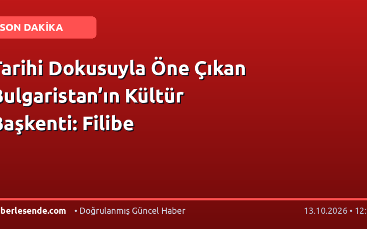 Tarihi Dokusuyla Öne Çıkan Bulgaristan’ın Kültür Başkenti: Filibe