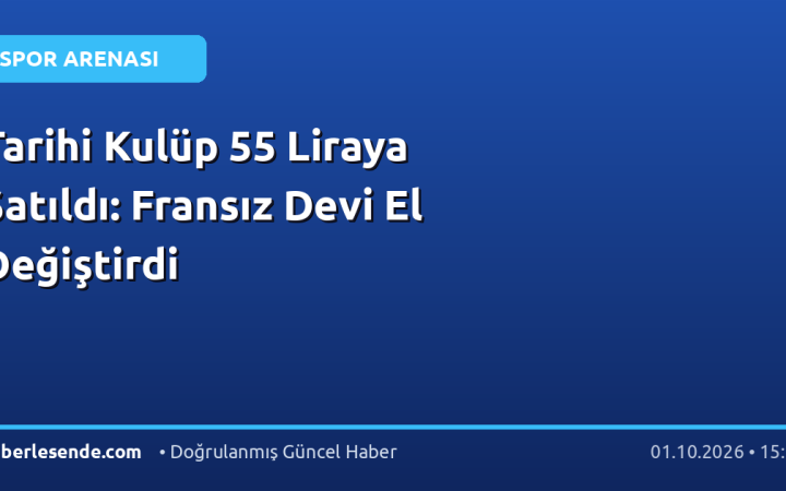 Tarihi Kulüp 55 Liraya Satıldı: Fransız Devi El Değiştirdi