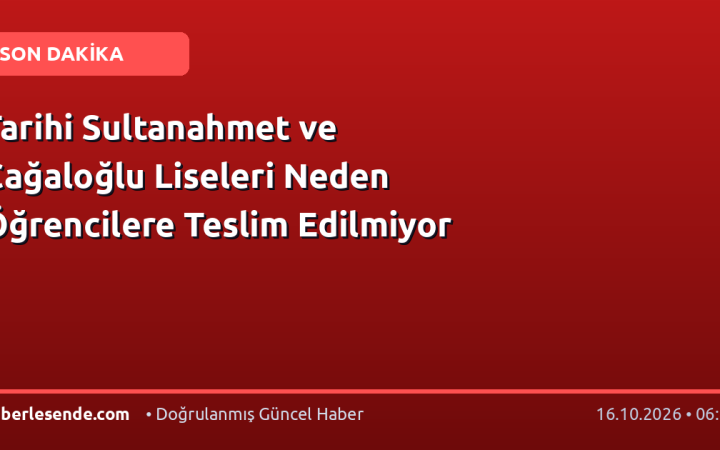 Tarihi Sultanahmet ve Cağaloğlu Liseleri Neden Öğrencilere Teslim Edilmiyor