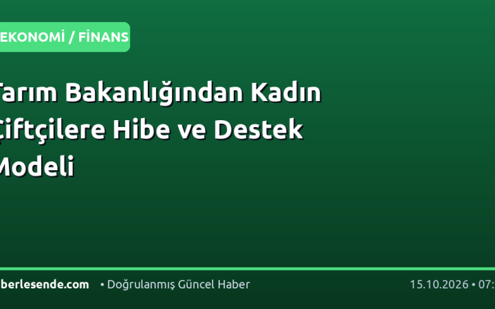 Tarım Bakanlığından Kadın Çiftçilere Hibe ve Destek Modeli