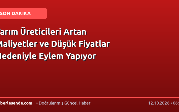 Tarım Üreticileri Artan Maliyetler ve Düşük Fiyatlar Nedeniyle Eylem Yapıyor