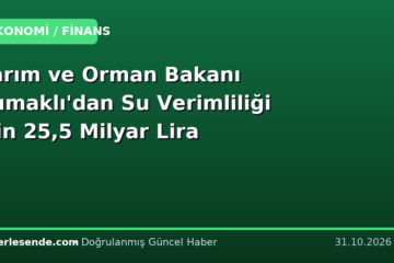 Tarım ve Orman Bakanı Yumaklı'dan Su Verimliliği İçin 25,5 Milyar Lira