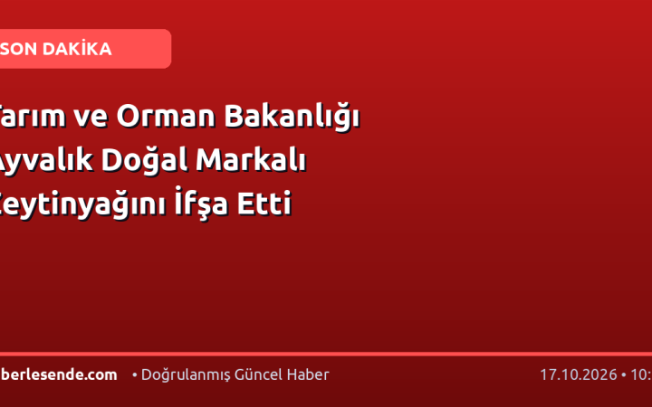 Tarım ve Orman Bakanlığı Ayvalık Doğal Markalı Zeytinyağını İfşa Etti