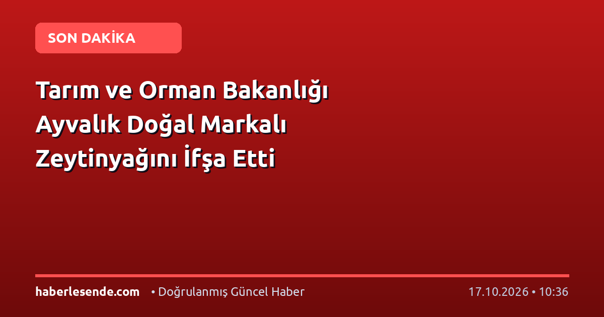 Tarım ve Orman Bakanlığı Ayvalık Doğal Markalı Zeytinyağını İfşa Etti