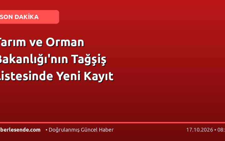 Tarım ve Orman Bakanlığı'nın Tağşiş Listesinde Yeni Kayıt