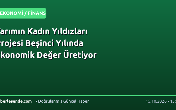 Tarımın Kadın Yıldızları Projesi Beşinci Yılında Ekonomik Değer Üretiyor