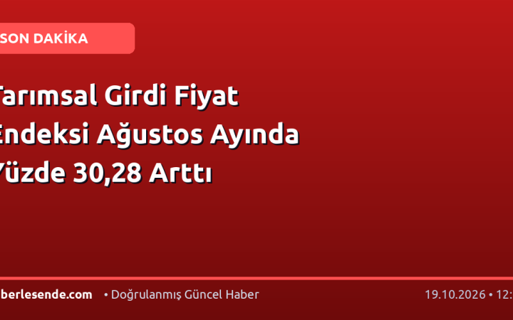 Tarımsal Girdi Fiyat Endeksi Ağustos Ayında Yüzde 30,28 Arttı