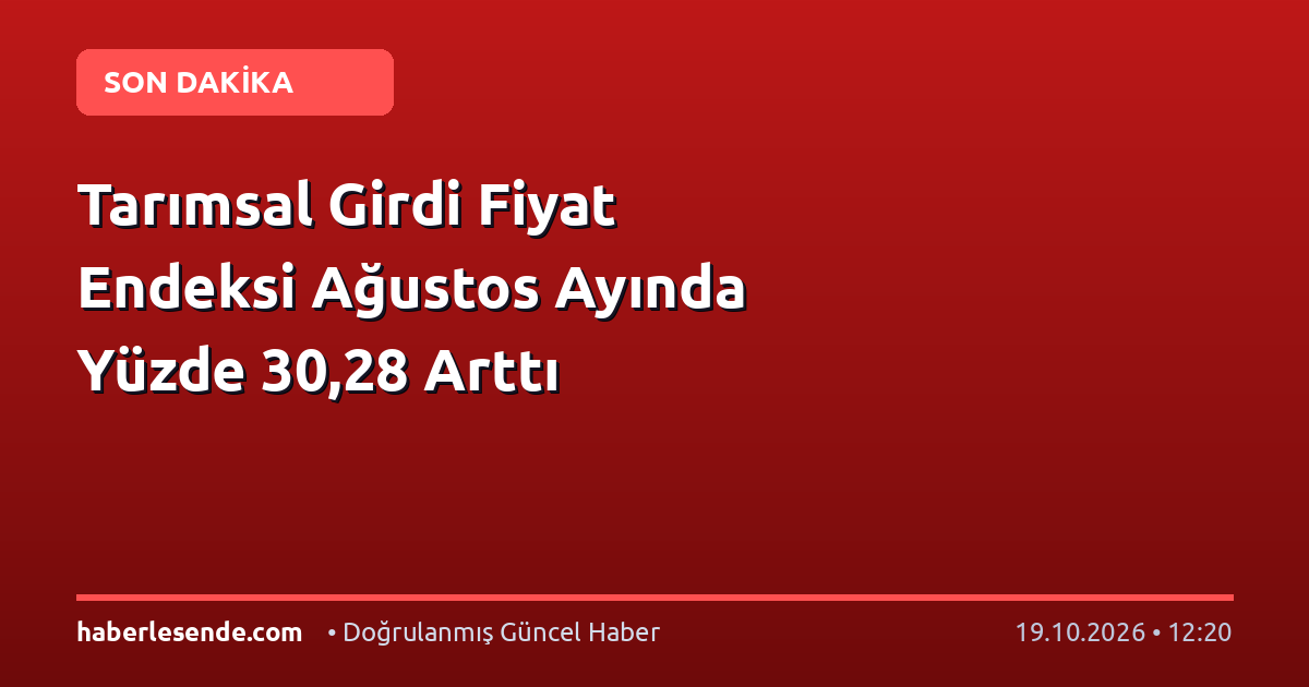 Tarımsal Girdi Fiyat Endeksi Ağustos Ayında Yüzde 30,28 Arttı