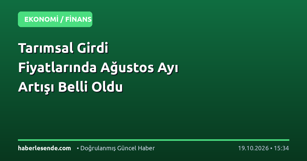 Tarımsal Girdi Fiyatlarında Ağustos Ayı Artışı Belli Oldu