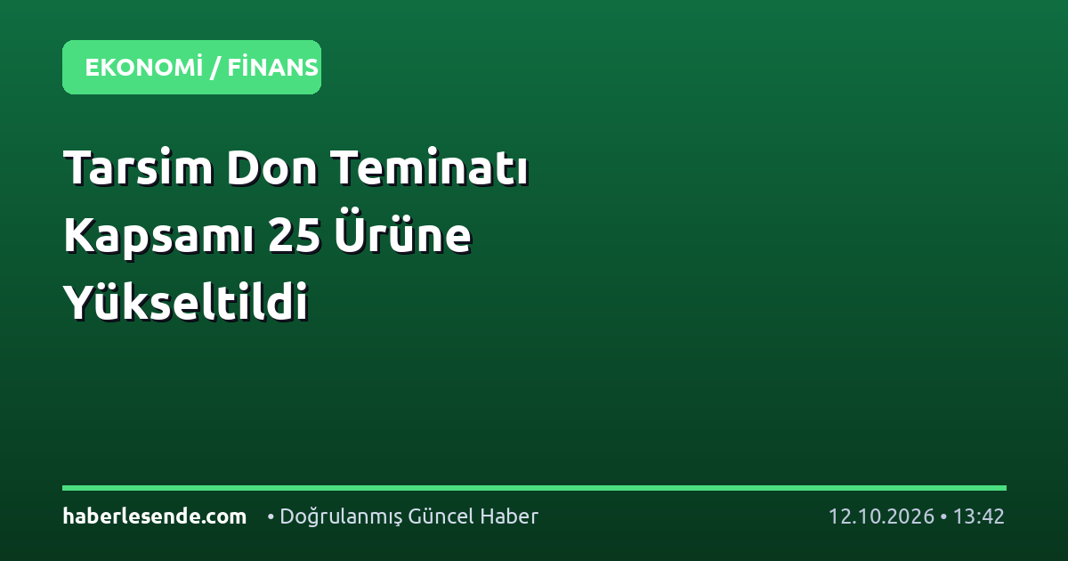 Tarsim Don Teminatı Kapsamı 25 Ürüne Yükseltildi
