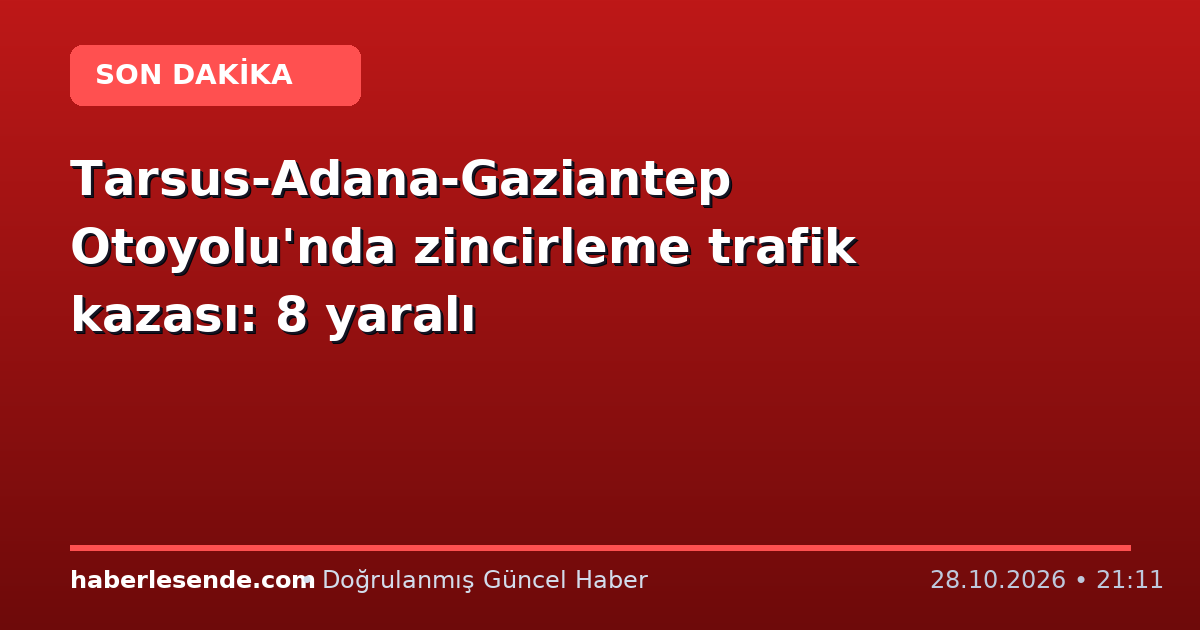 Tarsus-Adana-Gaziantep Otoyolu'nda zincirleme trafik kazası: 8 yaralı