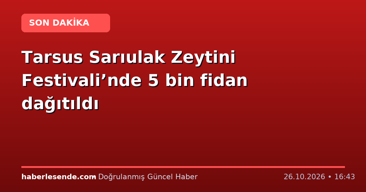 Tarsus Sarıulak Zeytini Festivali’nde 5 bin fidan dağıtıldı