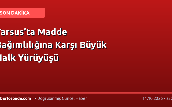 Tarsus’ta Madde Bağımlılığına Karşı Büyük Halk Yürüyüşü